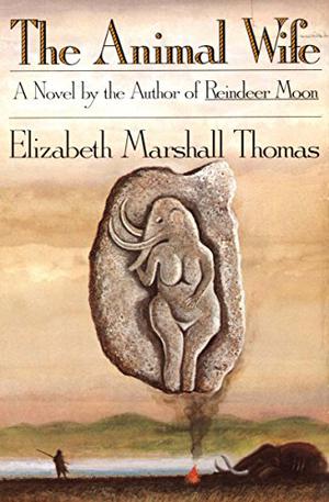 The Animal Wife by Elizabeth Marshall Thomas
