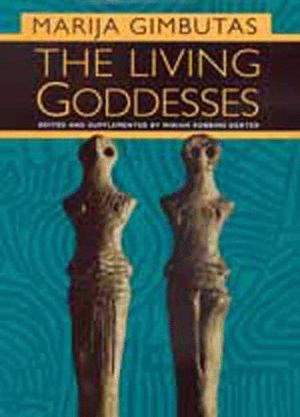 The Living Goddesses by Marija Gimbutas, Miriam Robbins Dexter