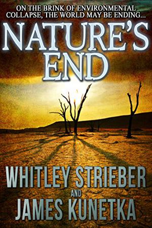 Nature's End by Whitley Strieber, James W. Kunetka