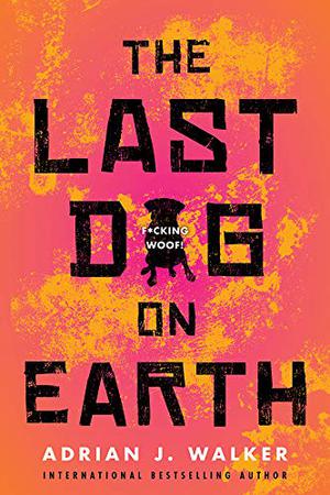 The Last Dog on Earth by Adrian J. Walker