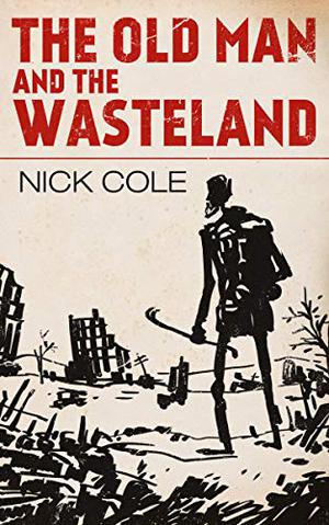 The Old Man and the Wasteland by Nick Cole
