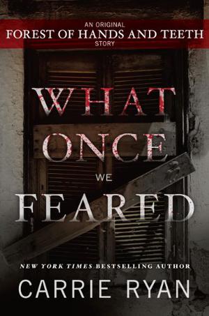What Once We Feared (The Forest of Hands and Teeth #0.5)