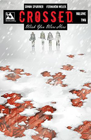 Crossed: Wish You Were Here, Volume 2 by Simon Spurrier