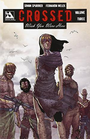 Crossed: Wish You Were Here, Volume 3 by Simon Spurrier