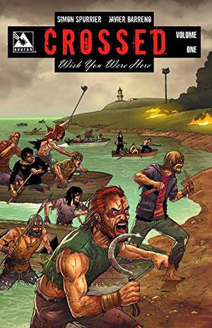 Crossed: Wish You Were Here, Volume 1 (Crossed: Wish You Were Here #1)