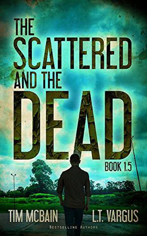 The Scattered and the Dead by Tim McBain, L.T. Vargus