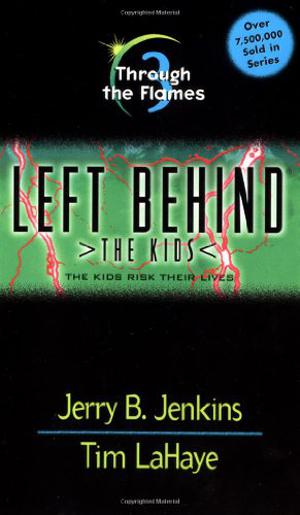 Through the Flames: The Kids Risk Their Lives (Left Behind: The Kids #3)