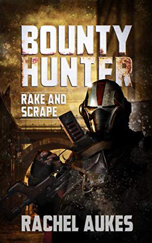 Bounty Hunter: Rake and Scrape by Rachel Aukes