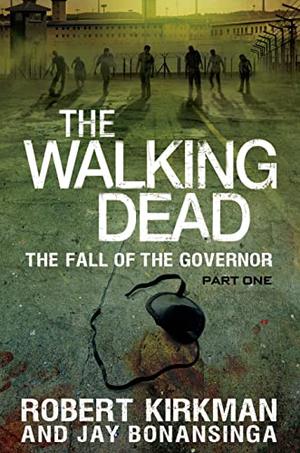 The Fall of the Governor: Part One by Robert Kirkman, Jay Bonansinga