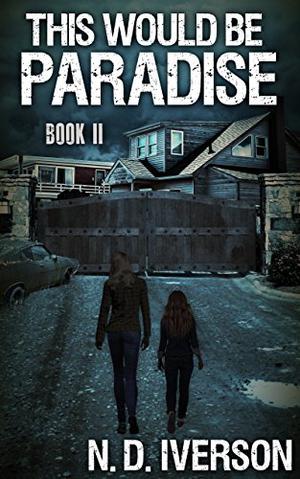 This Would Be Paradise: Book 2 by N.D. Iverson