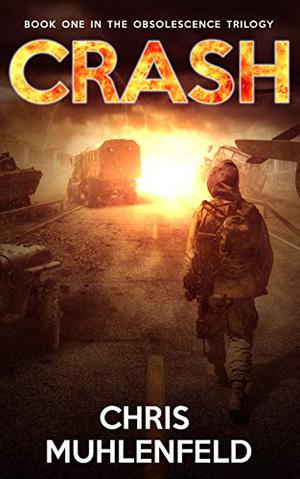 CRASH: Book 1 of The Obsolescence Trilogy by Christopher Muhlenfeld