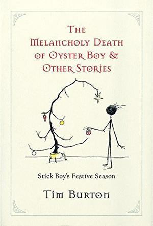 The Melancholy Death of Oyster Boy & Other Stories by Tim Burton