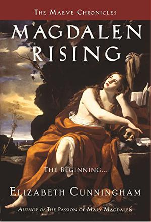 Magdalen Rising: The Beginning by Elizabeth Cunningham