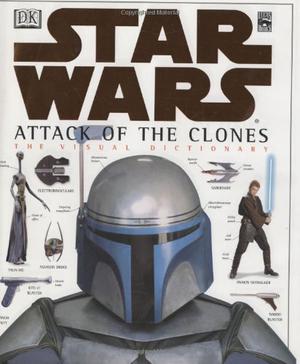 Star Wars: Attack of the Clones - The Visual Dictionary (Star Wars: The Visual Dictionary #3)