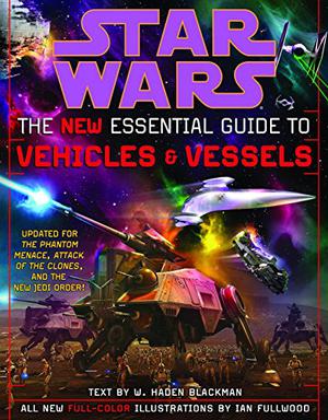 Star Wars:  The New Essential Guide to Vehicles & Vessels (Star Wars:  Essential Guides #9)