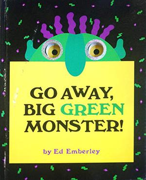 Go Away, Big Green Monster! by Ed Emberley