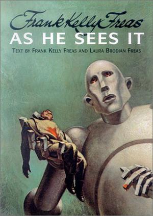 Frank Kelly Freas: As He Sees It by Frank Kelly Freas, Laura Brodian Freas, Tim Powers