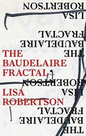 The Baudelaire Fractal by Lisa Robertson