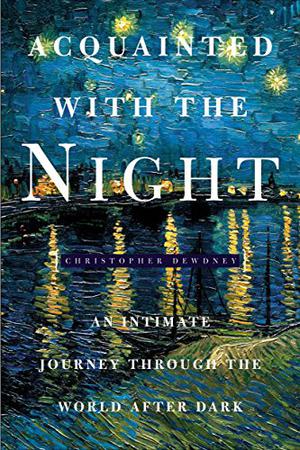 Acquainted with the Night by Christopher Dewdney