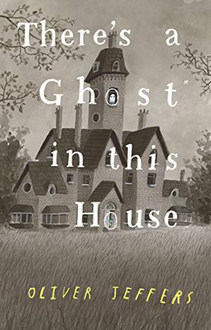 There's a Ghost in This House by Oliver Jeffers