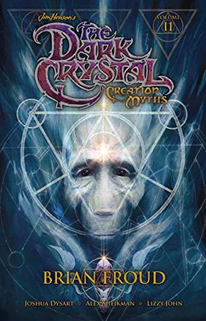 Jim Henson's The Dark Crystal: Creation Myths, Volume 2 (The Dark Crystal #2)