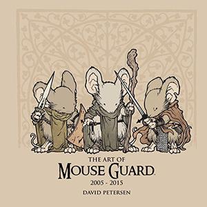 The Art of Mouse Guard 2005-2015 by David Petersen