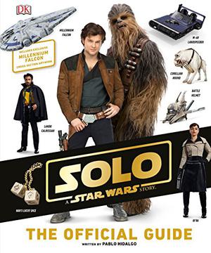 Solo: A Star Wars Story The Official Guide (Star Wars: The Visual Dictionary #8)