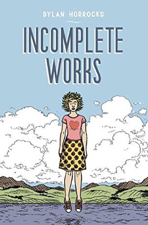 Incomplete Works: First North American Edition by Dylan Horrocks
