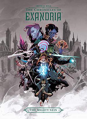 Critical Role: The Chronicles of Exandria the Mighty Nein (The Chronicles of Exandria #3)