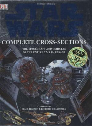 Star Wars: Complete Cross-Sections - The Spacecraft and Vehicles of the Entire Star Wars Saga (Star Wars: Incredible Cross-Sections #1-4)