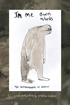 In Me Own Words: The Autobiography of Bigfoot by Graham Roumieu