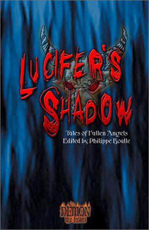 Lucifer's Shadow by Philippe Boulle, Michael B. Lee, Adam Tinworth, Myranda Kalis, Ellen Porter Kiley, Sarah Roark, Greg Stolze, Diane Piron-Gelman, Carl Bowen, Lucien Soulban, Matthew McFarland