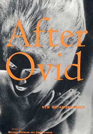 After Ovid: New Metamorphoses by Michael Hofmann, James Lasdun