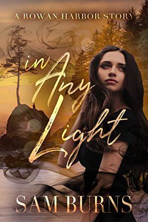 In Any Light (The Rowan Harbor Cycle #6.5)