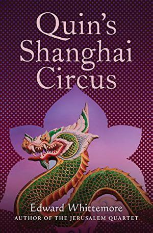Quin's Shanghai Circus by Edward Whittemore