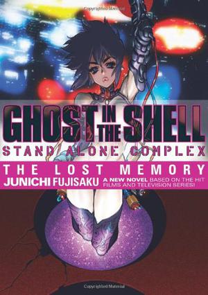 Ghost in the Shell: Stand Alone Complex, Volume 1: The Lost Memory (Ghost in the Shell: Stand Alone Complex #1)