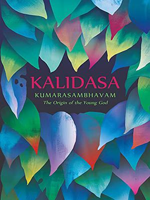 Kumarasambhavam: The Origin of the Young God by Kālidāsa