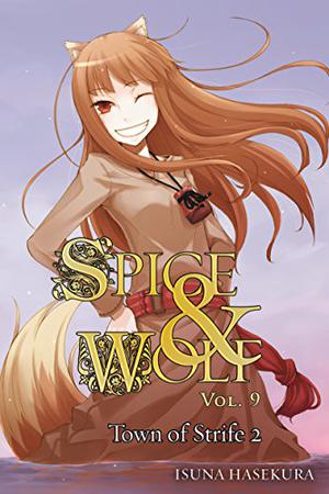 Spice & Wolf, Vol. 09: The Town of Strife II (Spice & Wolf Light Novel #9)