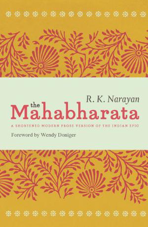 The Mahabharata: A Shortened Modern Prose Version of the Indian Epic by Krishna-Dwaipayana Vyasa
