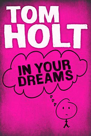 In Your Dreams by Tom Holt