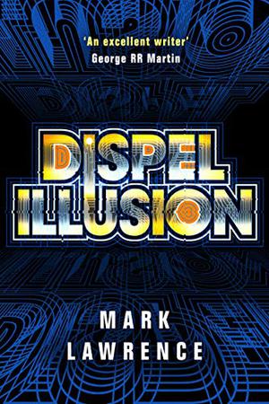 Dispel Illusion by Mark Lawrence