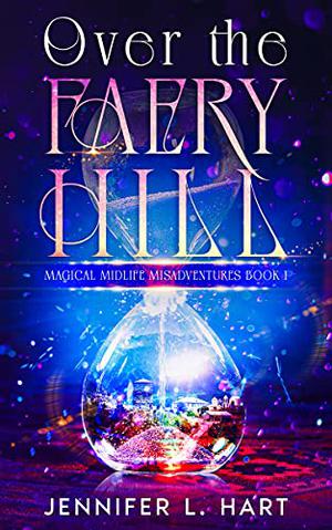 Over the Faery Hill by Jennifer L. Hart