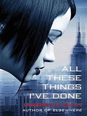 All These Things I've Done by Gabrielle Zevin