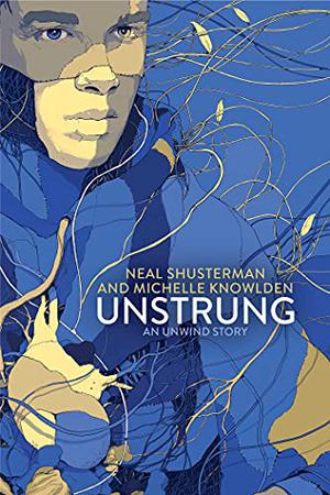 UnStrung by Neal Shusterman, Michelle Knowlden