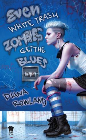 Even White Trash Zombies Get the Blues by Diana Rowland