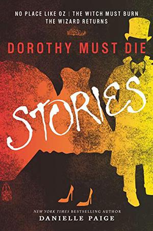 Dorothy Must Die: Stories (Dorothy Must Die #0.1-0.3)