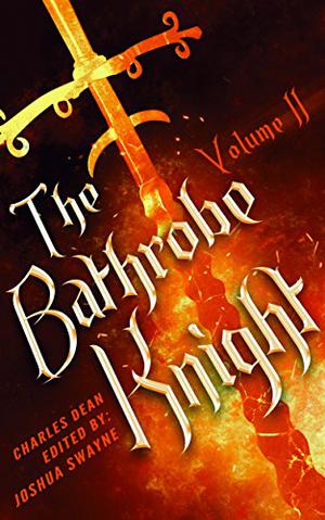 The Bathrobe Knight: Volume II by Charles Dean