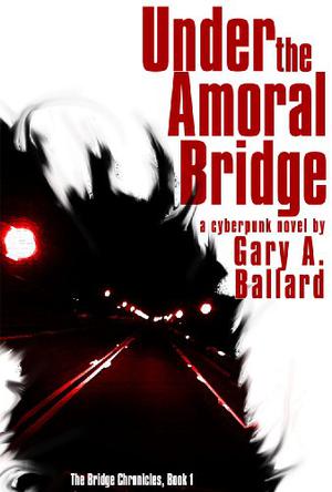 Under the Amoral Bridge by Gary Ballard