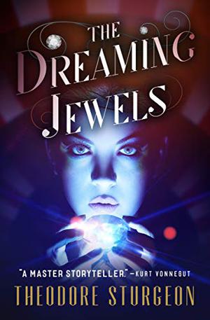 The Dreaming Jewels by Theodore Sturgeon, Теодор Стърджън