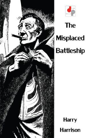 The Misplaced Battleship  (Illustrated) by Harry Harrison